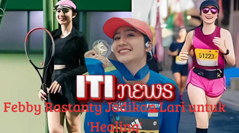 Febby Rastanty olahraga lari untuk healing dan menjaga kesehatan mental serta kebugaran tubuh