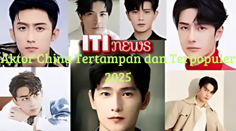 Aktor China tertampan dan terpopuler 2025