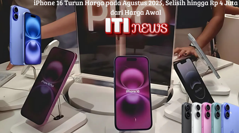 iPhone 16 Turun Harga pada Agustus 2025, Selisih hingga Rp 4 Juta dari Harga Awal