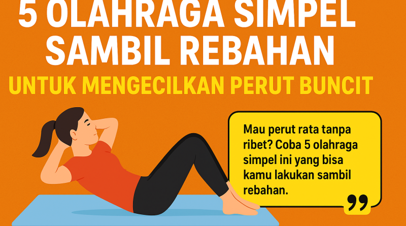 Olahraga Sambil Rebahan untuk Mengecilkan Perut Buncit Secara Cepat dan Mudah