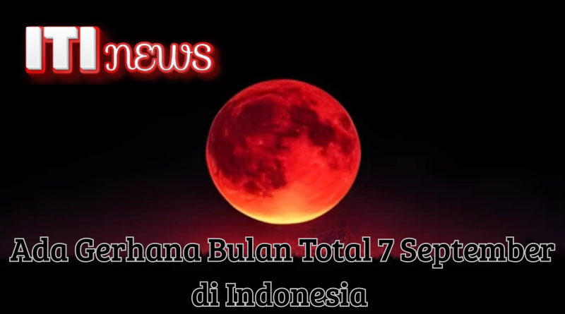 "Gerhana bulan total 7 September 2025 terlihat di langit Indonesia berwarna merah darah"
