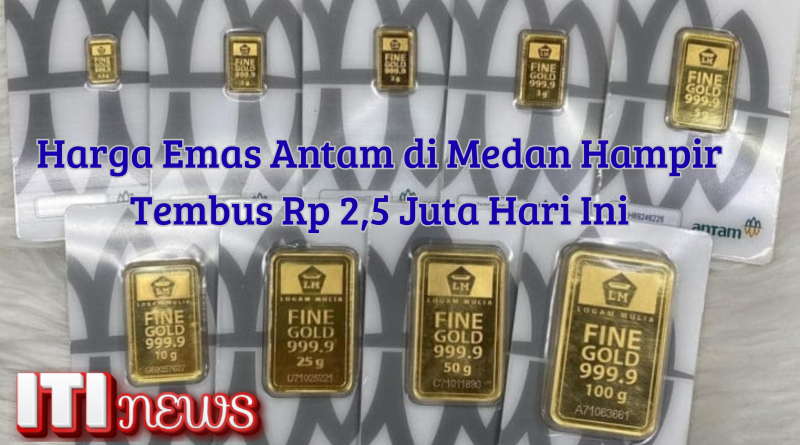 Harga Emas Antam di Medan Hampir Tembus Rp 2,5 Juta